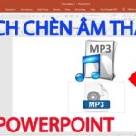 Cách chèn âm thanh và video trong powerpoint