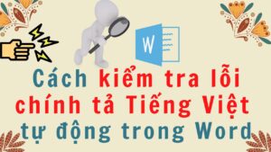 Cách kiểm tra lỗi chính tả tiếng việt trong Word